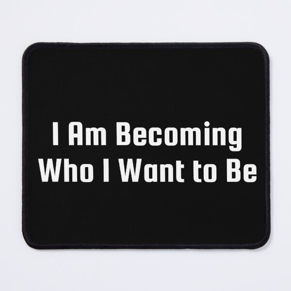 Item preview, I Am Becoming Who I Want to Be designed and sold by Ninjacatoff.