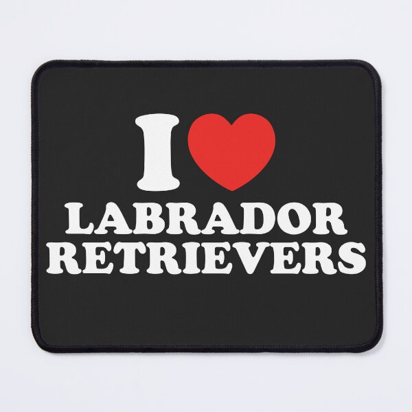 Item preview, I Love Labrador Retrievers designed and sold by shitpostee.