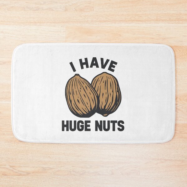 Item preview, I have huge nuts! designed and sold by NicMacTees.