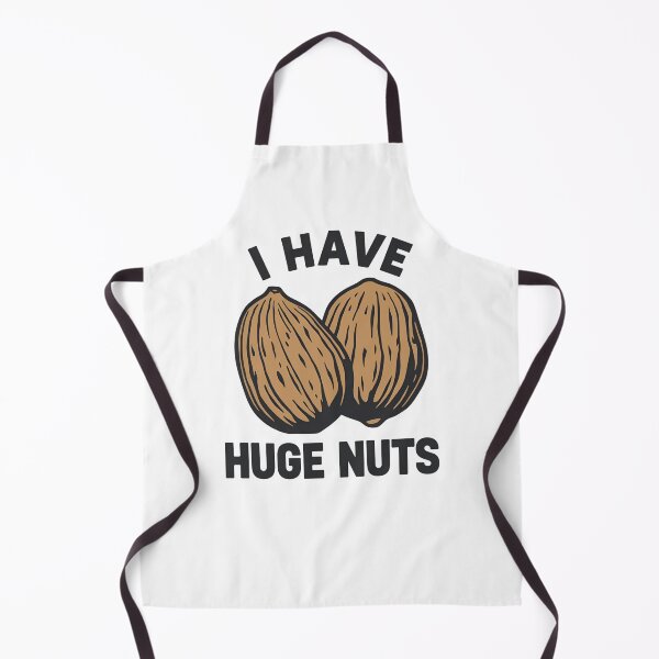 Item preview, I have huge nuts! designed and sold by NicMacTees.