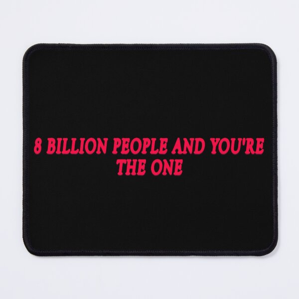 Item preview, 8 Billion People Romantic Quote Design designed and sold by Oniyasha.
