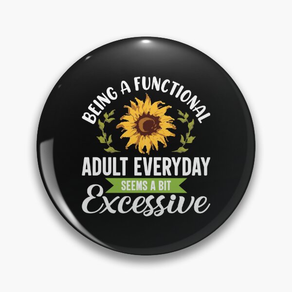 Item preview, Being a Functional Adult Everyday Seems a Bit Excessive – Sunflower Funny Adulting Shirt designed and sold by ViviWyco.