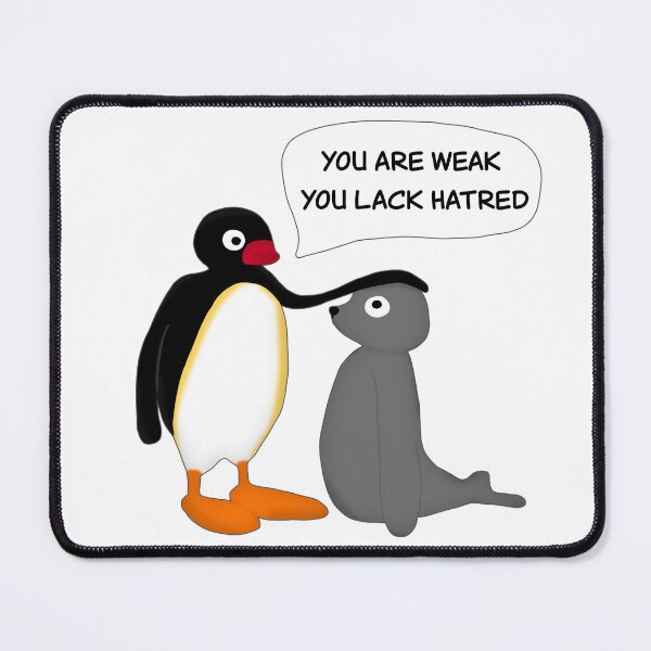 Item preview, You Are Weak, You Lack Hatred - Pingu designed and sold by tilangue.