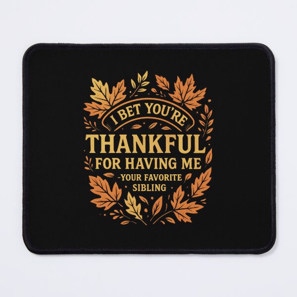 Item preview, I Bet You're Thankful for Having Me Funny Sibling Family Jokes designed and sold by DemureArtsy.