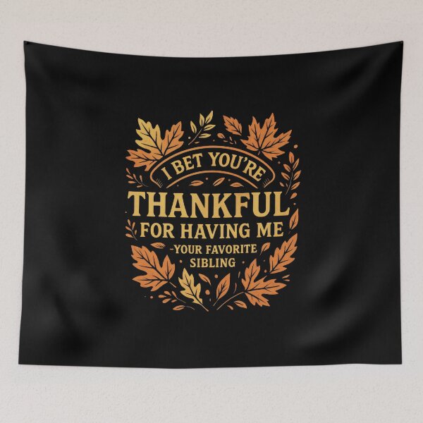 Item preview, I Bet You're Thankful for Having Me Funny Sibling Family Jokes designed and sold by DemureArtsy.