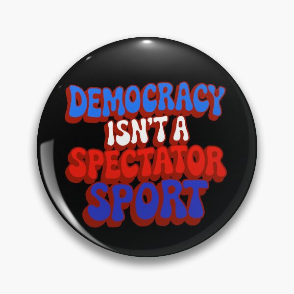 Item preview, Democracy Isn’t A Spectator Sport designed and sold by IHateDumplings.