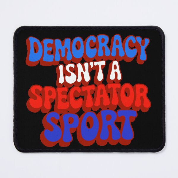 Item preview, Democracy Isn’t A Spectator Sport designed and sold by IHateDumplings.
