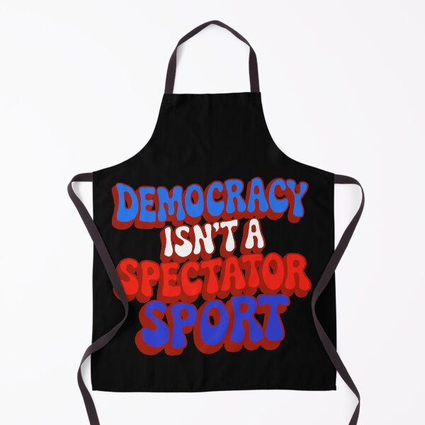Item preview, Democracy Isn’t A Spectator Sport designed and sold by IHateDumplings.