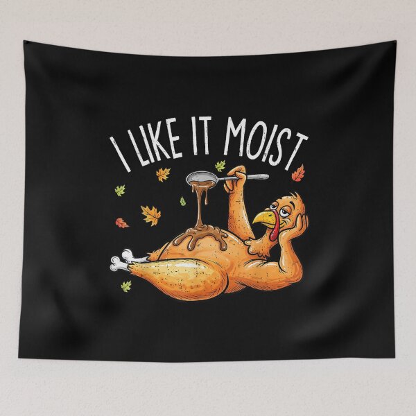 Item preview, I Like It Moist Turkey Thanksgiving designed and sold by moabeArtistic.