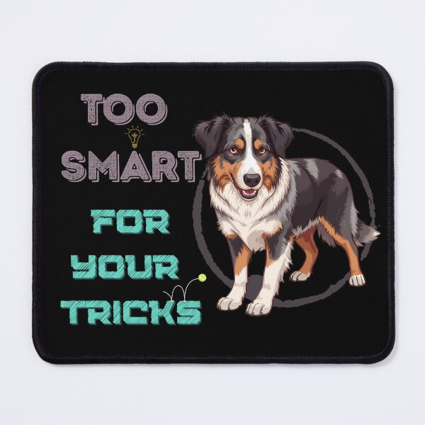 Item preview, Too Smart for Your Tricks Funny Australian Shepherd Design designed and sold by Kotalo.
