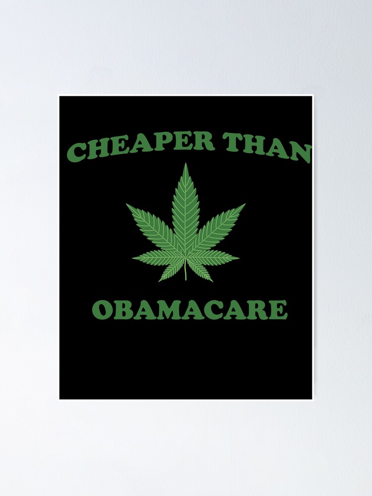 cheaper-than-obamacare-funny-cannabis-marijuana-420-poster-by