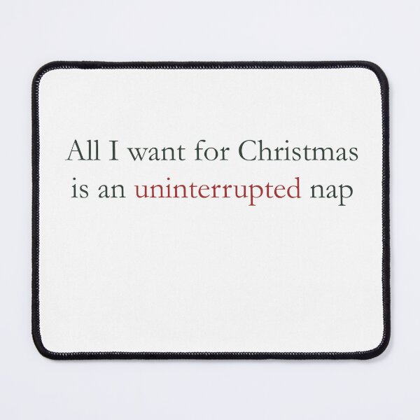 Item preview, All I Want for Christmas Is an Uninterrupted Nap – Funny Holiday Quote Tee designed and sold by LoveNLaughterCo.