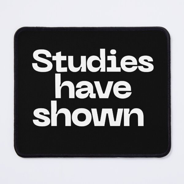Item preview, Studies Have Shown Meme designed and sold by JumpandFly.