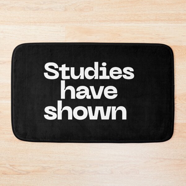 Item preview, Studies Have Shown Meme designed and sold by JumpandFly.