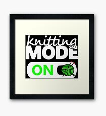 knitting mode on / funny gifts for knitters Framed Print