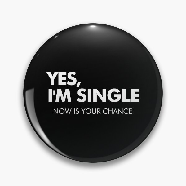 Item preview, Yes I'm single, Now is your chance - Funny Flirting Mingle designed and sold by diannitagemvi.