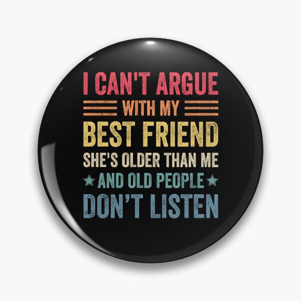Item preview, I Can't Argue With My Best Friend She's Older Than Me designed and sold by wansilastomi.