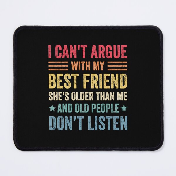 Item preview, I Can't Argue With My Best Friend She's Older Than Me designed and sold by wansilastomi.