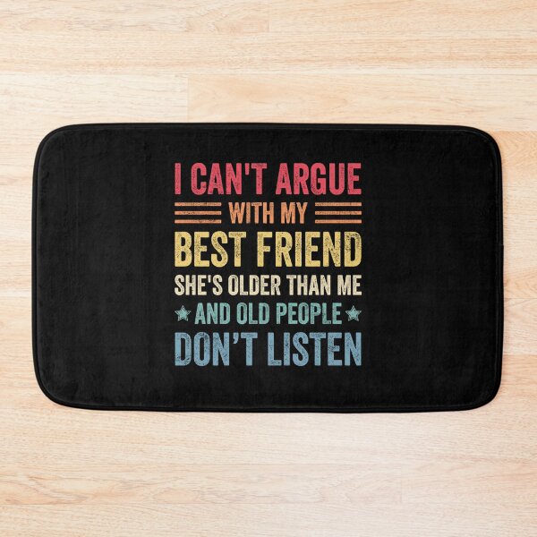 Item preview, I Can't Argue With My Best Friend She's Older Than Me designed and sold by wansilastomi.