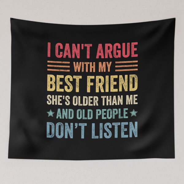 Item preview, I Can't Argue With My Best Friend She's Older Than Me designed and sold by wansilastomi.