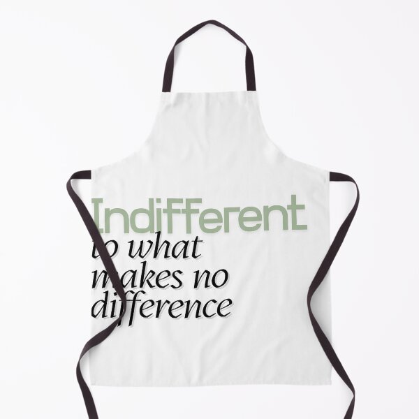 Item preview, INDIFFERENT TO WHAT MAKES NO DIFFERENCE designed and sold by LaughandLaugh.