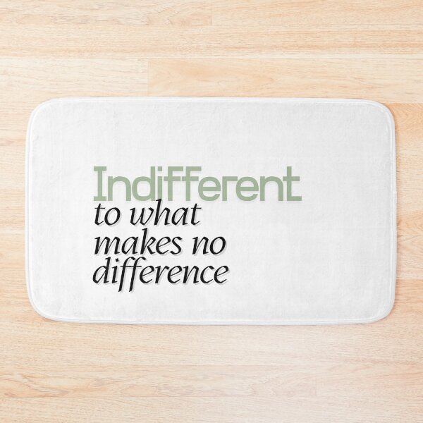 Item preview, INDIFFERENT TO WHAT MAKES NO DIFFERENCE designed and sold by LaughandLaugh.