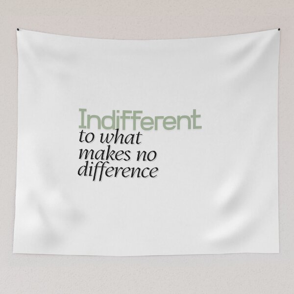 Item preview, INDIFFERENT TO WHAT MAKES NO DIFFERENCE designed and sold by LaughandLaugh.