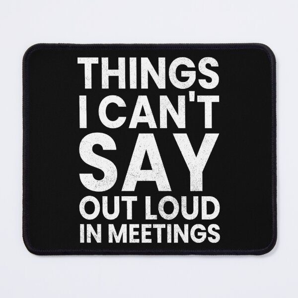 Artikelvorschau, Dinge, die ich in Meetings nicht laut sagen kann entworfen und verkauft von sabuj7.