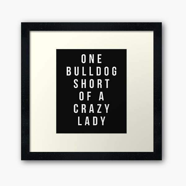 Item preview, Bulldogs T-shirt - One Bulldog Short of a Crazy Lady shirt designed and sold by reallsimplelife.