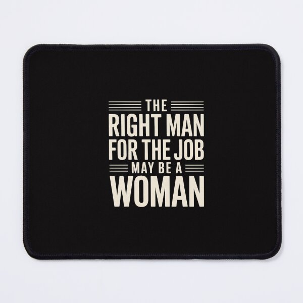 Item preview, The Right Man for The Job May Be a Woman designed and sold by GalaFunny.