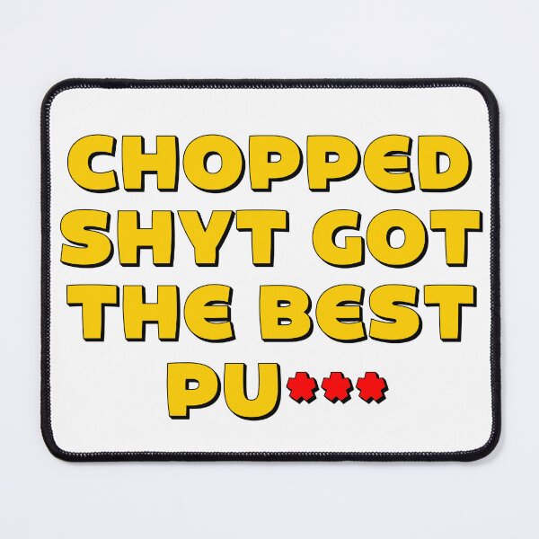 Item preview, Chopped Shyt Got The Best P designed and sold by Shooz34.