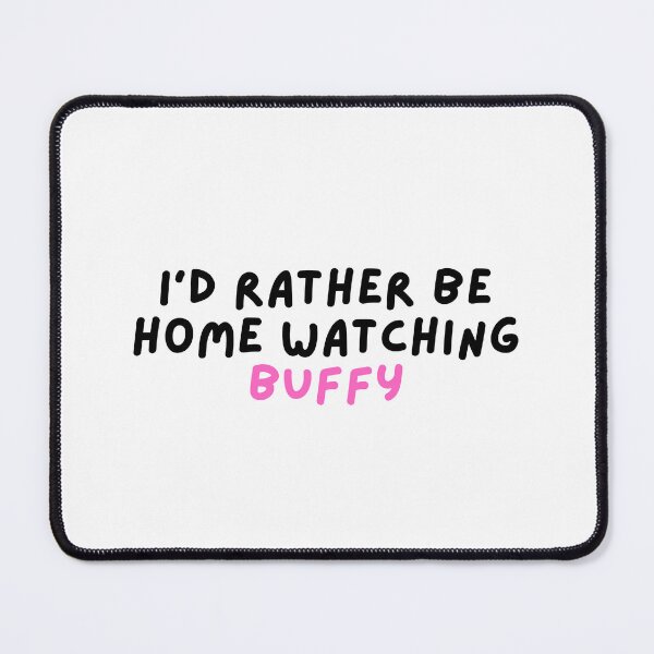 Item preview, Rather be home watching Buffy designed and sold by hazywares.