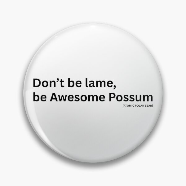Item preview, Don't be lame, be Awesome Possum - White Text designed and sold by ATOMIC POLAR BEAR.