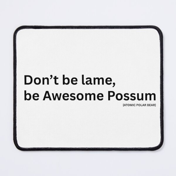 Item preview, Don't be lame, be Awesome Possum - White Text designed and sold by ATOMIC POLAR BEAR.