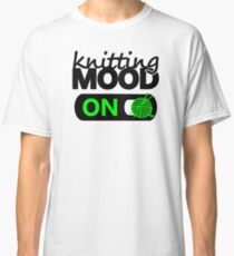 knitting mood on cool graphic / yarn / fun quotes Classic T-Shirt