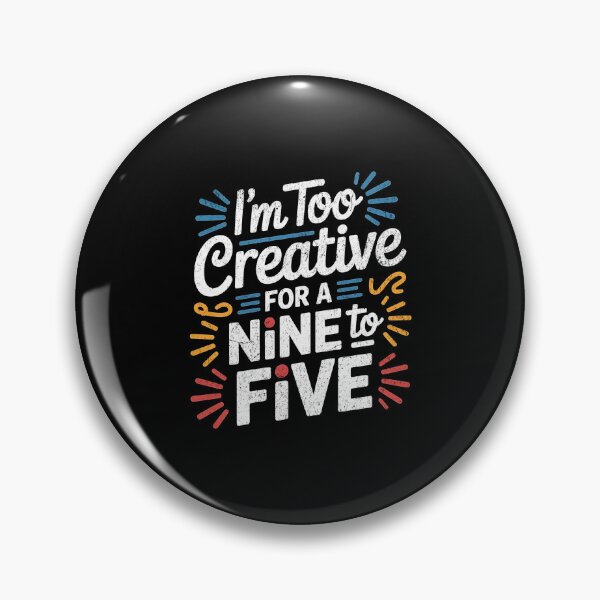 Item preview, I'm too creative for a nine to five designed and sold by Pflugart.