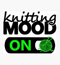 knitting mood on cool graphic / yarn / fun quotes Photographic Print