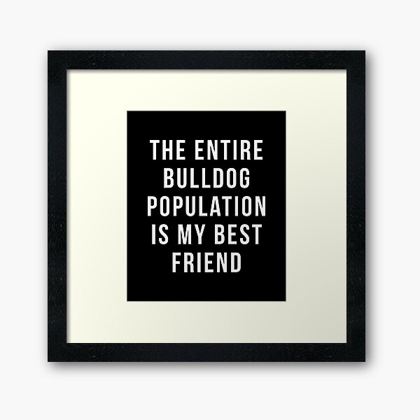 Item preview, Bulldogs T-shirt - The Entire Bulldog Population is my Best Friend shirt designed and sold by reallsimplelife.
