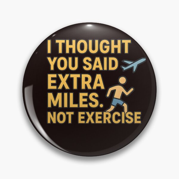 Item preview, Travel Humor Quote – I Thought You Said Extra Miles Not Exercise designed and sold by ThePunnyTraveler.