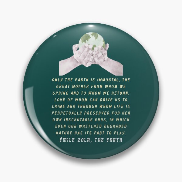 Item preview, Émile Zola quote: Only the earth is immortal, the Great Mother from whom we spring and to whom we return,  designed and sold by artbleed.