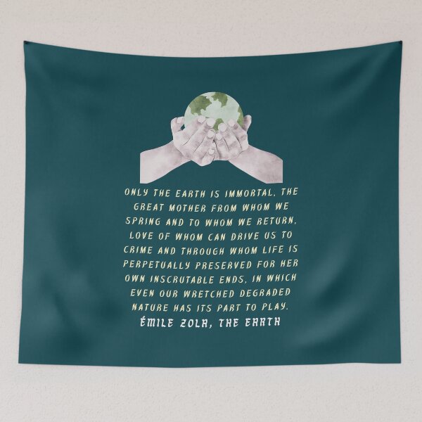 Item preview, Émile Zola quote: Only the earth is immortal, the Great Mother from whom we spring and to whom we return,  designed and sold by artbleed.