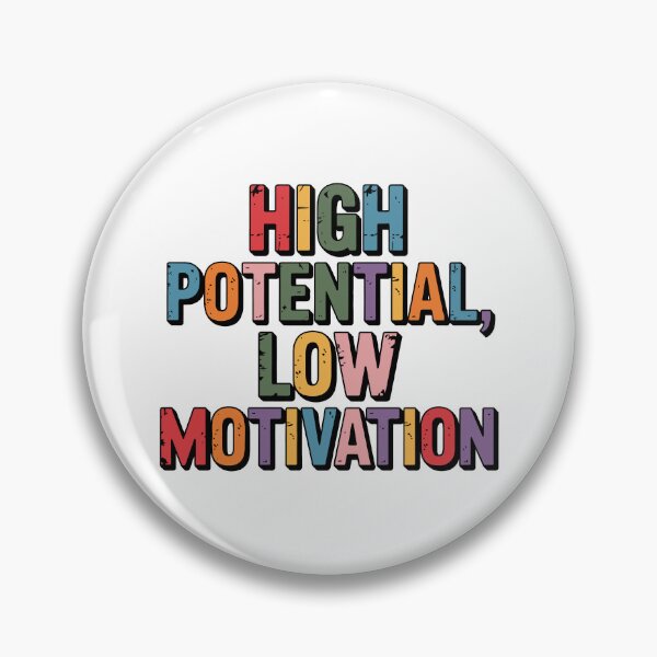 Item preview, High Potential Low Motivation designed and sold by jkrphoto.