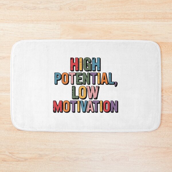 Item preview, High Potential Low Motivation designed and sold by jkrphoto.