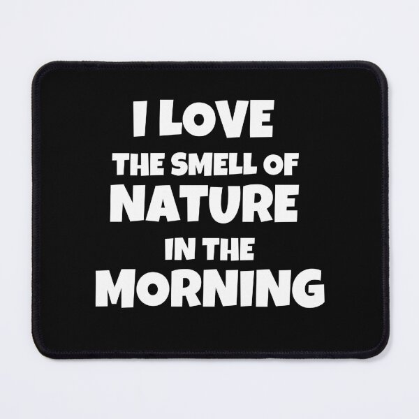 Item preview, I Love The Smell Of Nature In The Morning designed and sold by JohnnyP-Store.