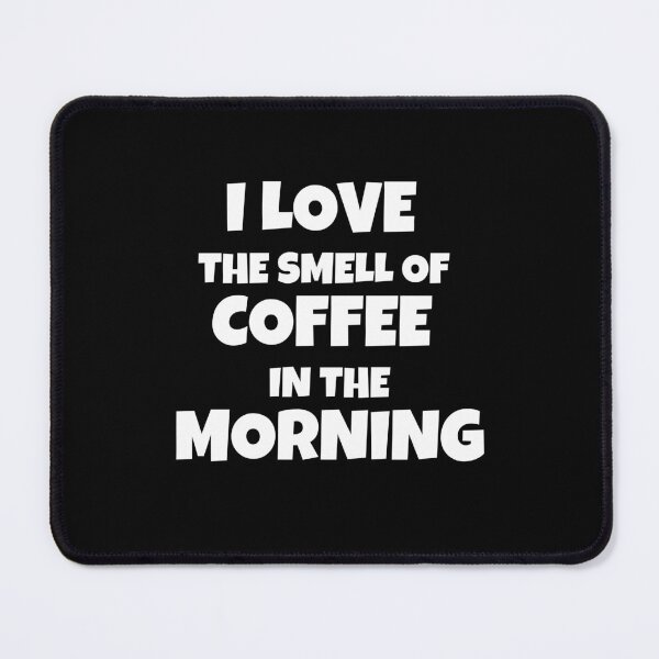 Item preview, I Love The Smell Of Coffee In The Morning designed and sold by JohnnyP-Store.