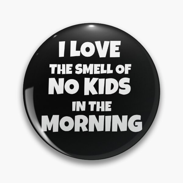 Item preview, I Love The Smell Of No Kids In The Morning designed and sold by JohnnyP-Store.