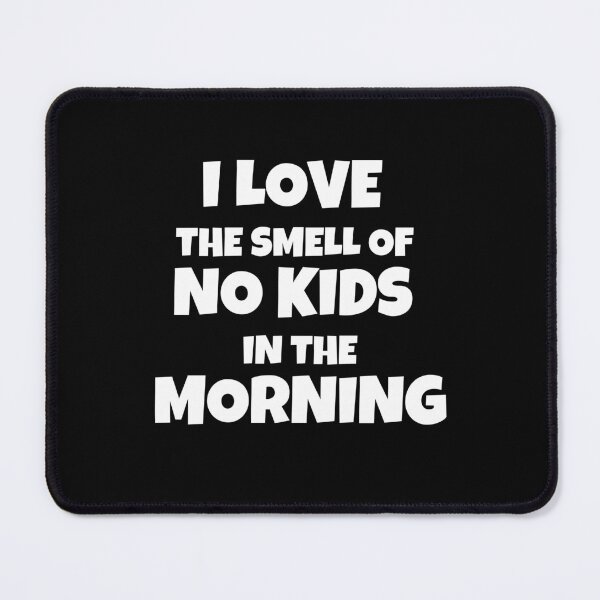 Item preview, I Love The Smell Of No Kids In The Morning designed and sold by JohnnyP-Store.