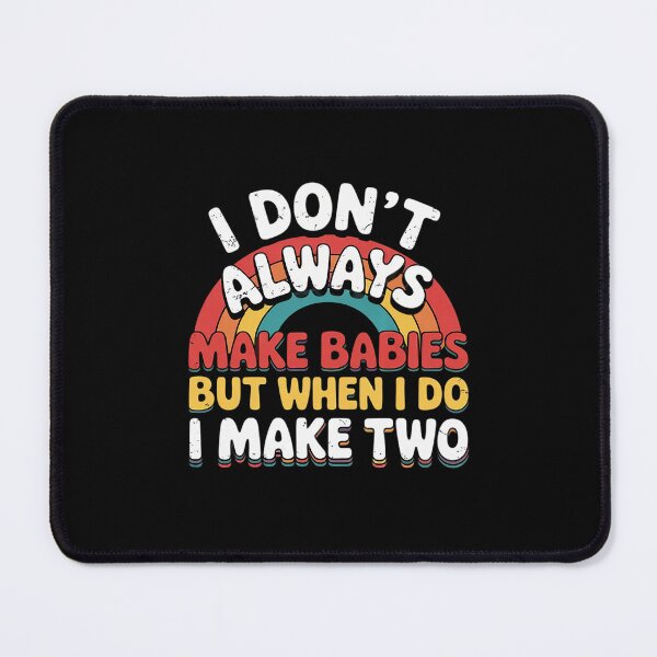 Item preview, I Don't Always Make Babies But I Do Make Two designed and sold by THagBlue.
