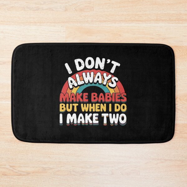 Item preview, I Don't Always Make Babies But I Do Make Two  designed and sold by THagBlue.