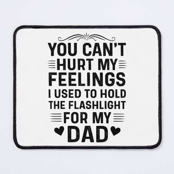 Item preview, You Can't Hurt My Feelings Used To Hold Flashlight Dad designed and sold by hemagamo.